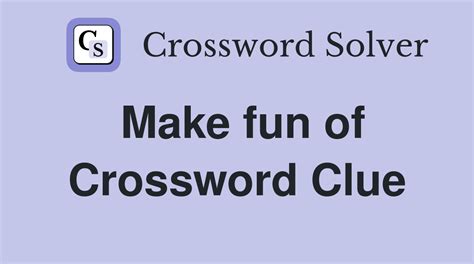 Made fun of Crossword Clue .